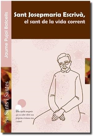 SANT JOSEPMARIA ESCRIVÀ, EL SANT DE LA VIDA CORRENT | 9788498055696 | PUJOL BALCELLS, JAUME