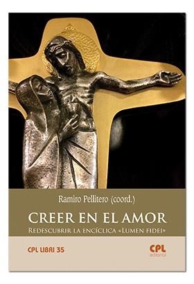 CREER EN EL AMOR. REDESCUBRIR LA ENCÍCLICA «LUMEN FIDEI» | 9788491651154 | R.PELLITERO/P.BLANCO/J.ALONSO/M.JESÚS SOTO/J.JOSÉ ALVIAR/F.CONESA/J.L.CABRIA/...