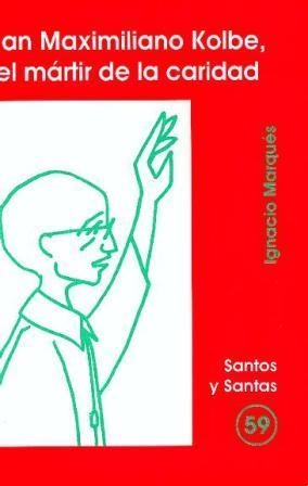 SAN MAXIMILIANO KOLBE, EL MÁRTIR DE LA CARIDAD | 9788474677287 | RODRÍGUEZ M, IGNACIO