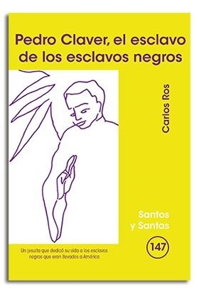 PEDRO CLAVER, EL ESCLAVO DE LOS ESCLAVOS NEGROS | 9788498052893 | ROS CARBALLAR, CARLOS