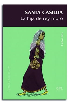 SANTA CASILDA, LA HIJA DEL REY MORO | 9788491652212 | ROS CARBALLAR, CARLOS