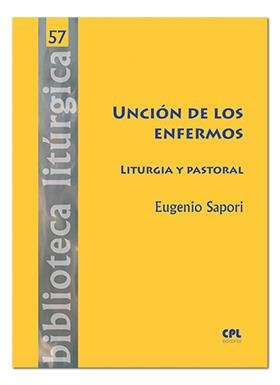 UNCIÓN DE LOS ENFERMOS. LITURGIA Y PASTORAL | 9788491651451 | SAPORI, EUGENIO