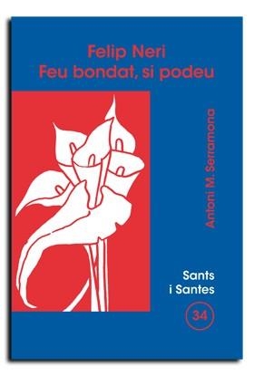 SANT FELIP NERI. FEU BONDAT, SI PODEU | 9788474675672 | SERRAMONA TERRADÓ, ANTONI