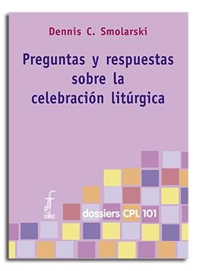 PREGUNTAS Y RESPUESTAS SOBRE LA CELEBRACIÓN LITÚRGICA | 9788474679540 | SMOLARSKY, DENNIS C.