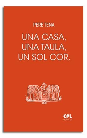 CASA, UNA TAULA, UN SOL COR, UNA | 9788491650119 | TENA GARRIGA, PERE