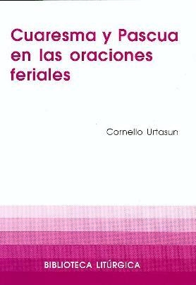 CUARESMA Y PASCUA EN LAS ORACIONES FERIALES | 9788474676648 | URTASUN IRISARRI, CORNELIO