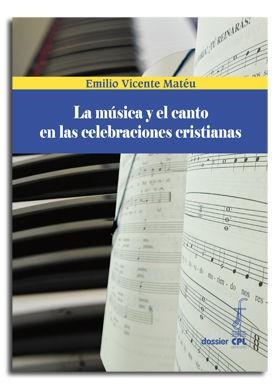MÚSICA Y EL CANTO EN LAS CELEBRACIONES CRISTIANAS, LA | 9788498057089 | VICENTE MATÉU, EMILIO
