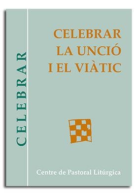CELEBRAR LA UNCIÓ I EL VIÀTIC | 9788498052404 | VARIOS AUTORES