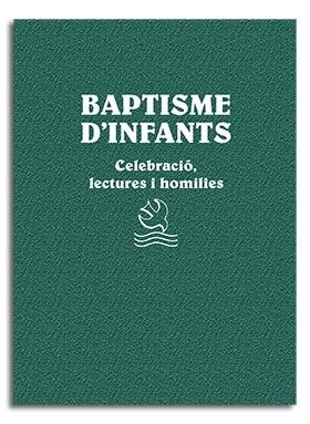 BAPTISME D'INFANTS. CELEBRACIÓ I HOMILIES | 9788491652779 | AYMERICH, XAVIER / FONTBONA, JAUME / LLIGADAS , JOSEP