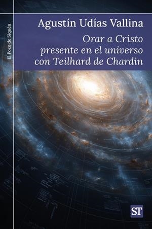 ORAR A CRISTO PRESENTE EN EL UNIVERSO CON TEILHARD DE CHARDIN | 9788429332957 | UDÍAS VALLINA, AGUSTÍN