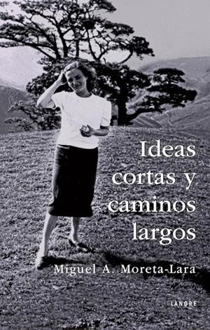IDEAS CORTAS Y CAMINOS LARGOS | 9788412427240 | MORETA-LARA, MIGUEL A.