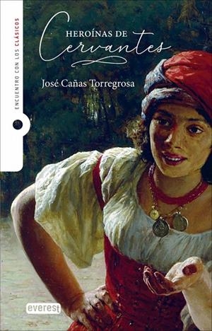 HEROINAS DE CERVANTES | 9788410333888 | CAÑAS TORREGROSA, JOSÉ