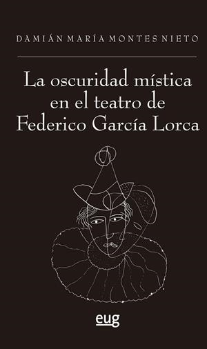 OSCURIDAD MISTICA EN EL TEATRO DE FEDERICO GARCIA LORCA, LA | 9788433876393 | MONTES NIETO, DAMIAN MARIA