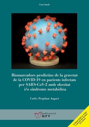 BIOMARCADORS PREDICTIUS DE LA GRAVETAT DE LA COVID-19 EN PACIENTS INFECTATS PER SARS-COV-2 AMB OBESITAT I/O SÍNDROME METABÒLICA | 9788413652108 | PERPIÑAN AUGUET, CARLES