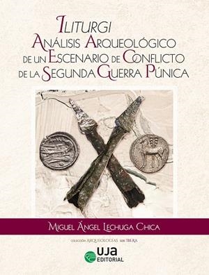 ILITURGI: ANÁLISIS ARQUEOLÓGICO DE UN ESCENARIO DE CONFLICTO DE LA SEGUNDA GUERRA PÚNICA | 9788491597155 | LECHUGA CHICA, MIGUEL ÁNGEL