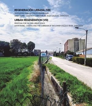 REGENERACIÓN URBANA (VIII). PROPUESTAS PARA EL ESPACIO PERIURBANO: SANTA ISABEL, CASETAS Y CORREDOR | 9791370140489 | DE LA CAL, PABLO