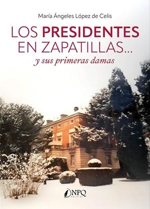 PRESIDENTES EN ZAPATILLAS... Y SUS PRIMERAS DAMAS, LOS | 9791387868642 | LÓPEZ DE CELIS, MARÍA ÁNGELES