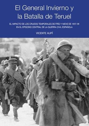 GENERAL INVIERNO Y LA BATALLA DE TERUEL, EL | 9788412796681 | AUPI, VICENTE