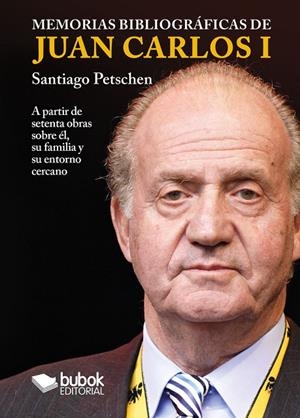 MEMORIAS BIBLIOGRÁFICAS DE JUAN CARLOS I | 9788468593210 | PETSCHEN, SANTIAGO