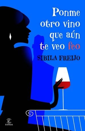 PONME OTRO VINO, QUE AÚN TE VEO FEO | 9788467081206 | FREIJO, SIBILA