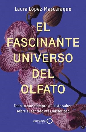 FASCINANTE UNIVERSO DEL OLFATO, EL | 9788408314516 | LÓPEZ-MASCARAQUE, LAURA