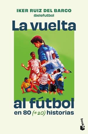 VUELTA AL FÚTBOL EN 80 (+20) HISTORIAS, LA | 9791387869724 | RUIZ DEL BARCO, IKER (@ELEFUTBOL)