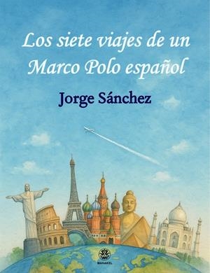 SIETE VIAJES DE UN MARCO POLO ESPAÑOL, LOS | 9788498277272 | SÁNCHEZ, JORGE