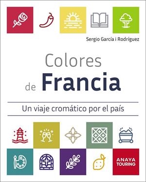 COLORES DE FRANCIA. UN VIAJE CROMÁTICO POR EL PAÍS | 9791387915148 | GARCÍA I RODRÍGUEZ, SERGIO