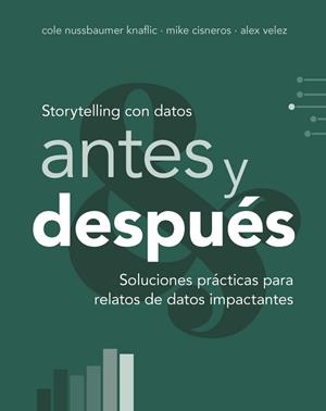 STORYTELLING CON DATOS, ANTES Y DESPUÉS | 9788441552739 | NUSSBAUMER KNAFLIC, COLE / CISNEROS, MIKE / VELEZ, ALEX