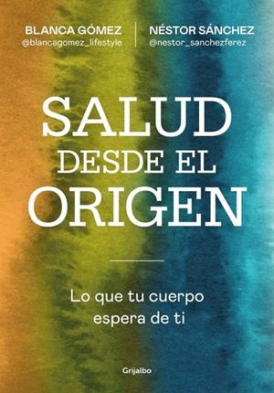 SALUD DESDE EL ORIGEN | 9788425371363 | GÓMEZ, BLANCA (@BLANCAGOMEZ_LIFESTYLE) / SÁNCHEZ, NÉSTOR