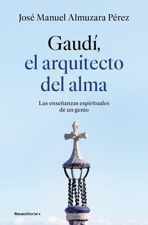 GAUDÍ : EL ARQUITECTO DEL ALMA | 9791387629939 | ALMUZARA, JOSÉ MANUEL