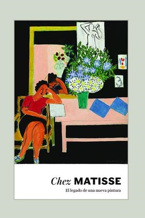 CHEZ MATISSE. EL LEGADO DE UNA NUEVA PINTURA | 9788410024861 | MATISSE, CHEZ