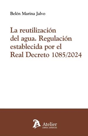 REUTILIZACIÓN DEL AGUA, LA. REGULACIÓN ESTABLECIDA POR EL REAL DECRETO 1085/2024 | 9791388096563 | MARINA JALVO, BELÉN