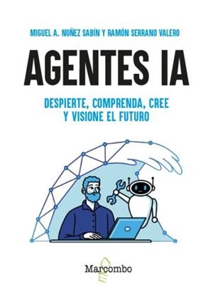 AGENTES IA DESPIERTE COMPRENDA CREE Y VISIONE EL FUTURO | 9788426742063 | NUÑEZ SABIN, MIGUEL A. / SERRANO VALERO, RAMON