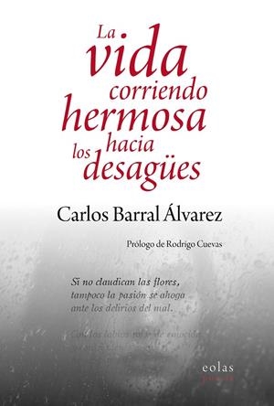 VIDA CORRIENDO HERMOSA HACIA LOS DESAGÜES, LA | 9791387753702 | BARRAL ÁLVAREZ, CARLOS
