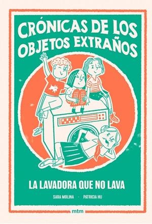 CRÓNICAS DE LOS OBJETOS EXTRAÑOS 01 : LA LAVADORA QUE NO LAVA | 9788410407527 | MOLINA, SARA / HU, PATRICIA