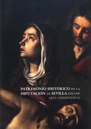 PATRIMONIO HISTÓRICO DE LA DIPUTACIÓN DE SEVILLA 1500-1900. ARTE Y BENEFICENCIA | 9788477985426 | RAVÉ PRIETO, JUAN LUIS