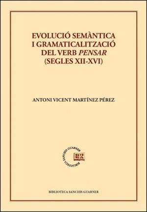 EVOLUCIÓ SEMÀNTICA I GRAMATICALITZACIÓ DEL VERB PENSAR (SEGLES XII-XVI) | 9788491338390 | MARTÍNEZ PÉREZ, ANTONI VICENT