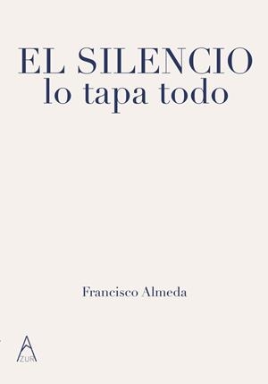 SILENCIO LO TAPA TODO, EL | 9791387657871 | ALMEDA, FRANCISCO