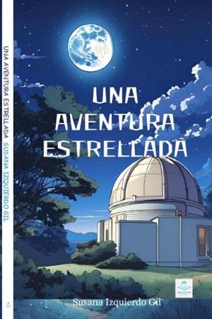 AVENTURA ESTRELLADA, UNA | 9788412981612 | IZQUIERDO GIL, SUSANA