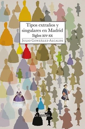 TIPOS EXTRAÑOS Y SINGULARES EN MADRID. S XIV - XX | 9788498735857 | GONZALEZ - ALCAIDE, JULIO