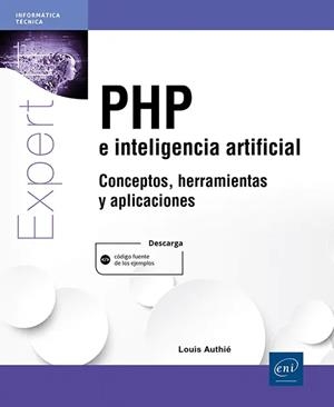 PHP E INTELIGENCIA ARTIFICIAL : CONCEPTOS, HERRAMIENTAS Y APLICACIONES | 9782409053894