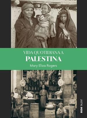 VIDA QUOTIDIANA A PALESTINA | 9788410123809 | ROGERS, MARY ELIZA