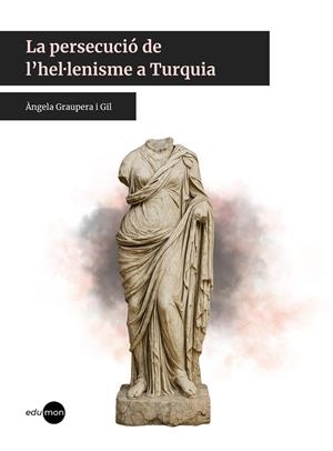 PERSECUCIÓ DE L'HEL·LENISME A TURQUIA, LA | 9788410170162 | GRAUPERA I GIL, ÀNGELA