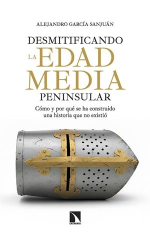 DESMITIFICANDO LA EDAD MEDIA PENINSULAR | 9788410675445 | GARCIA SANJUAN, ALEJANDRO