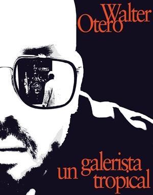 WALTER OTERO. UN GALERISTA TROPICAL | 9788419539229 | CASTILLO, OMAR-PASCUAL