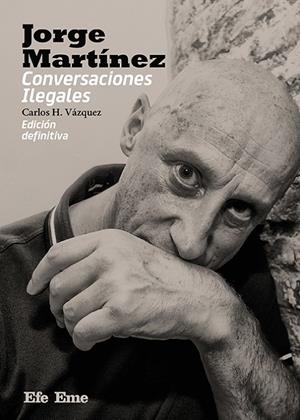 JORGE MARTÍNEZ. CONVERSACIONES ILEGALES | 9788495749918 | VÁZQUEZ, CARLOS H.