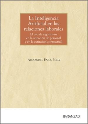 INTELIGENCIA ARTIFICIAL EN LAS RELACIONES LABORALES, LA | 9788410856875 | PAZOS PEREZ, ALEXANDRE