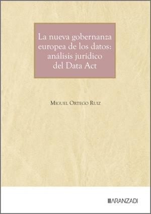 NUEVA GOBERNANZA EUROPEA DE LOS DATOS, LA : ANÁLISIS JURÍDICO DEL DATA ACT | 9788410857070 | ORTEGO RUIZ, MIGUEL
