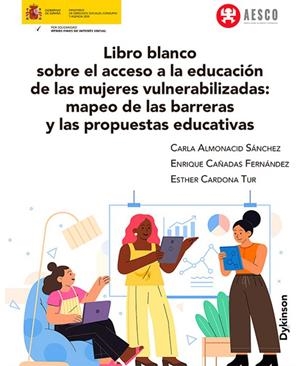LIBRO BLANCO SOBRE EL ACCESO A LA EDUCACIÓN DE LAS MUJERES VULNERABILIZADAS | 9791370069339 | ALMONACID SÁNCHEZ, CARLA/CAÑADAS FERNÁNDEZ, ENRIQUE/CARDONA TUR, ESTHER
